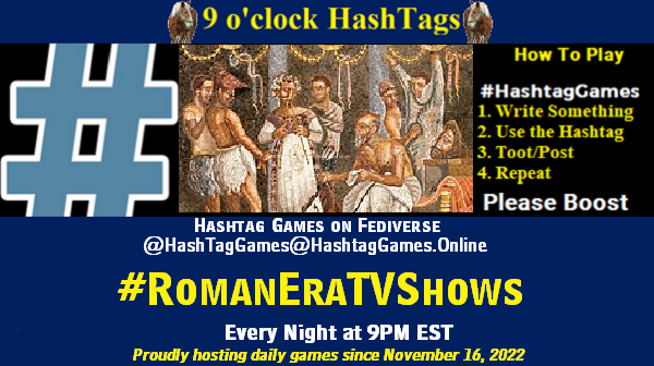 Poster Meme announcing New Game
Featured image, large blue hashTag and
Text:
9 o'clock Hashtag Games hosted by @paul@OldFriends.Live
How to play
#HashTagGames
Write something awesome, Use the Hashtag, Toot/Post and Repeat!
Please Boost
Hashtag Games on Mastodon and the entire Fediverse.
#RomanEraTVShows
Proudly hosting daily games since November 16, 2022
Insert image credit: Naples National Archaeological Museum, Public domain, via Wikimedia Commons
