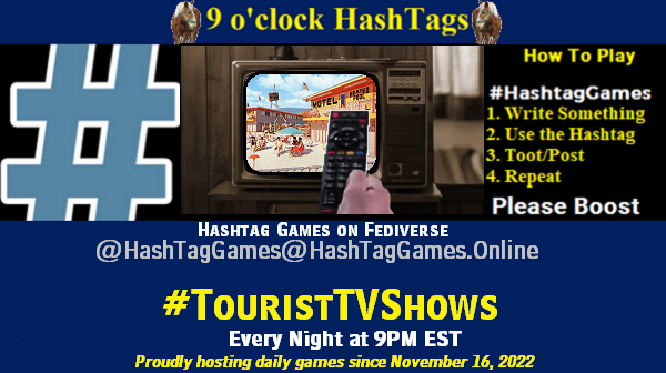 Poster Meme announcing New Game

Featured image, large blue hashTag and 

Text:
 9 o'clock Hashtag  Games hosted by @paul@OldFriends.Live

How to play
#HashTagGames

 Write something awesome, Use the Hashtag, Toot/Post and Repeat!

Please Boost

Hashtag Games on Mastodon and the entire Fediverse.
#TouristTVShows

Proudly hosting daily games since November 16, 2022

Insert image credit: "Postcard: Majestic Motor Lodge, Penticton, BC, c.1962" by blizzy63 is marked with Public Domain Mark 1.0.