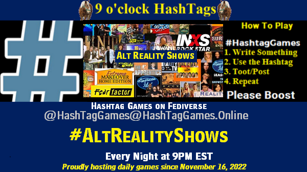 Poster Meme announcing New Game
Featured image, large blue hashTag and
Text:
9 o'clock Hashtag Games hosted by @paul@OldFriends.Live
How to play
#HashTagGames
Write something awesome, Use the Hashtag, Toot/Post and Repeat!
Please Boost
Hashtag Games on Mastodon and the entire Fediverse.
#AltRealityShows